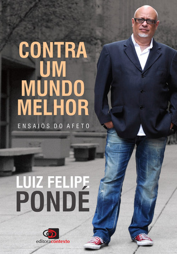 Contra um mundo melhor: Ensaios do afeto, de Pondé, Luiz Felipe. Editora Pinsky Ltda, capa mole em português, 2018
