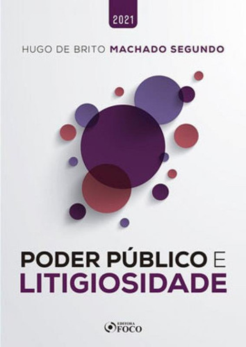 PODER PÚBLICO E LITIGIOSIDADE - 1ª ED - 2021, de Segundo, Hugo de Brito Machado. Editora FOCO EDITORA, capa mole em português