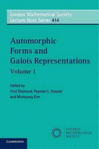 Automorphic Forms And Galois Representations: Volume 1, De Fred Diamond. London Mathematical Society Lecture Te Series, Vol. 1. Editorial Cambridge University Press, Tapa Blanda En Inglés