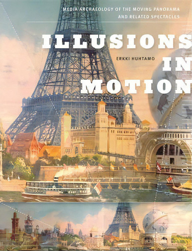 Illusions In Motion : Media Archaeology Of The Moving Panor, De Erkki Huhtamo. Editorial Mit Press Ltd En Inglés