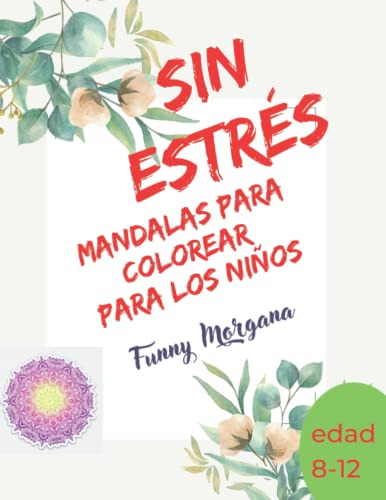 Sin Estres. Mandalas Para Colorear Para Los Ninos. Edad 8-12