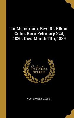 Libro In Memoriam, Rev. Dr. Elkan Cohn. Born February 22d...