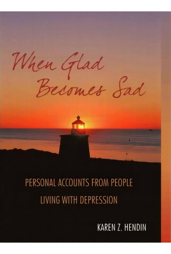 When Glad Becomes Sad, De Karen Z Hendin. Editorial Iuniverse, Tapa Dura En Inglés