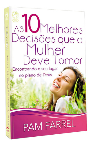 As dez melhores decisões que a mulher deve tomar, de Farrel, Pam. Editorial CPAD, capa mole em português, 2016