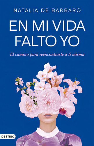 En Mi Vida Falto Yo, De Natalia De Barbaro. Editorial Destino, Tapa Blanda En Español