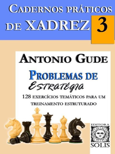 Cadernos Práticos De Xadrez 3 - Problemas De Estratégia, De Gude, Antonio. Editora Solis, Capa Mole Em Português