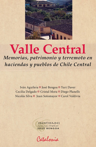 Valle Central Memorias, Patrimonio Y Terremoto / Jose Bengoa