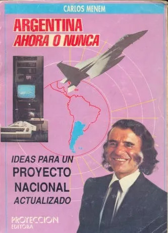 Carlos Saul Menem: Argentina Ahora O Nunca