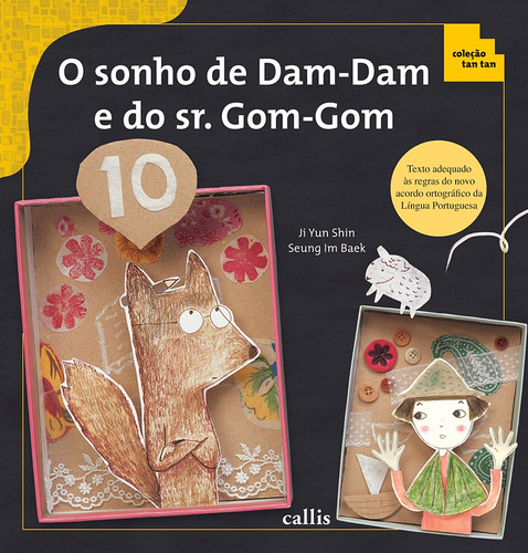 O Sonho de Dam-Dam e do Sr. Gom-Gom, de Shin, Jiyun. Série Tan tan Callis Editora Ltda., capa mole em português, 2010