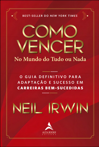 Como Vencer No Mundo Do Tudo Ou Nada, De Neil Irwin. Editora Alta Books Em Português