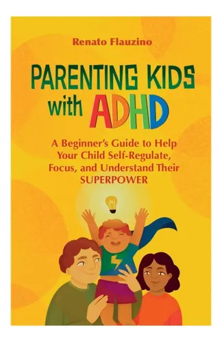 Libro: Parenting Kids With Adhd: A Beginner''s Guide To Help | MercadoLibre