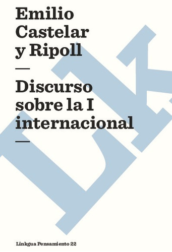 Discurso Sobre La I Internaciónal - Emilio Castelar Y Ripoll