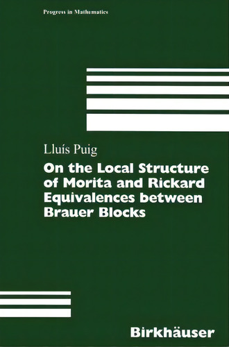 On The Local Structure Of Morita And Rickard Equivalences Between Brauer Blocks, De Lluis Puig. Progress In Mathematics, Vol. 1. Editorial Birkhauser Verlag Ag, Tapa Dura En Inglés