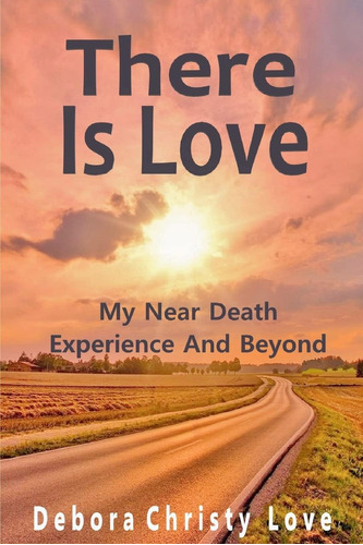 Libro:  There Is Love: My Near Death Experience And Beyond