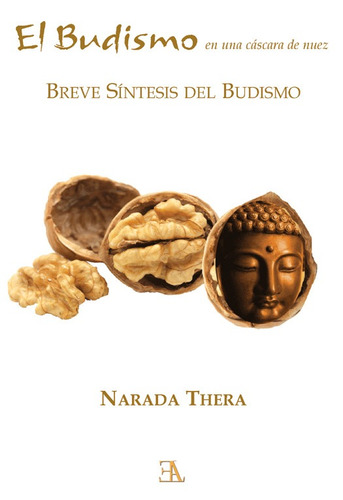 El budismo en una cáscara de nuez: Breve síntesis del budismo, de Thera, Narada. Editorial Ediciones Librería Argentina, tapa blanda en español, 2020