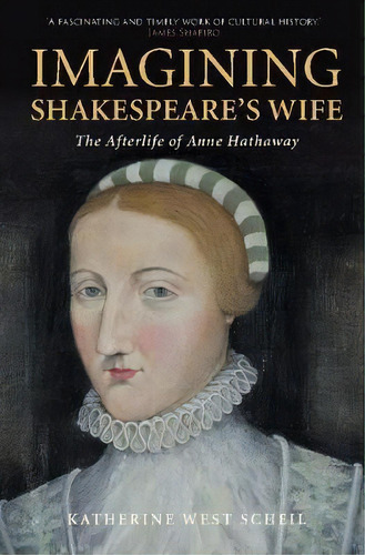 Imagining Shakespeare's Wife : The Afterlife Of Anne Hathaway, De Katherine West Scheil. Editorial Cambridge University Press, Tapa Blanda En Inglés