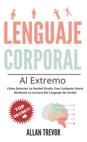 Libro: Lenguaje Corporal Al Extremo: Cómo Detectar La Verdad