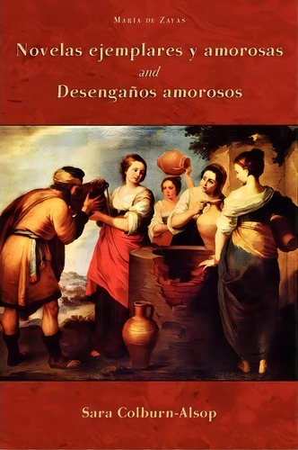 Novelas Ejemplares Y Amorosas And Desenganos Amorosos, De Maria De Zayas Y Sotomayor. Editorial European Masterpieces, Tapa Blanda En Español