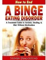 How To End A Binge Eating Disorder A Treatment Guide To A...