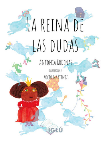 LA REINA DE LAS DUDAS, de CAMARASA RÓDENAS, ANTONIA. Editorial Iglu, tapa dura en español