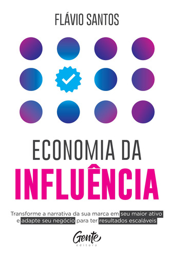 Imagem 1 de 5 de Economia da influência: Transforme a narrativa da sua marca em seu maior ativo e adapte seu negócio para ter resultados escaláveis, de Santos, Flávio. Editora Gente Livraria e Editora Ltda., capa mole em português, 2022