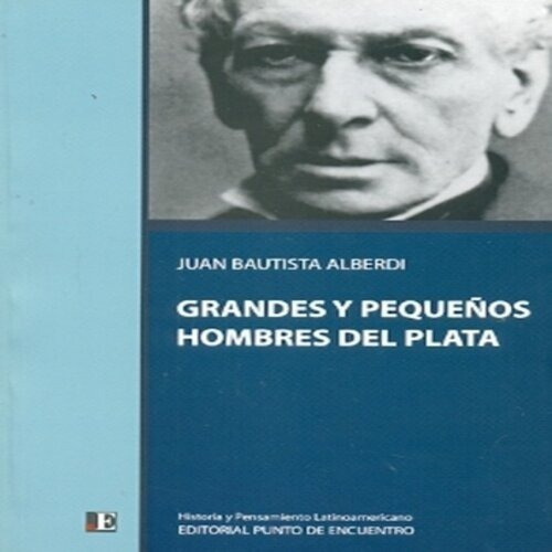 Grandes Y Pequeños Hombres Del Plata., De Juan Bautista Alberdi. Editorial Punto De Encuentro, Tapa Blanda En Español, 2012