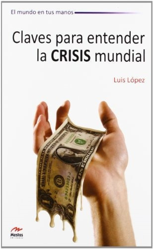 Claves Para Entender La Crisis Mundial De Luis, De Luis Lopez. Editorial Mestas Ediciones En Español