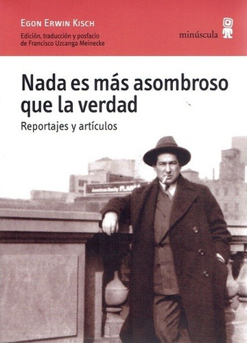 Nada Es Mas Asombroso Que La Verdad, De Egon Erwin Kisch. Editorial Minúscula En Español