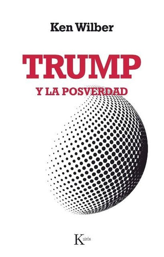 Trump Y La Posverdad - Ken Wilber - Kairos