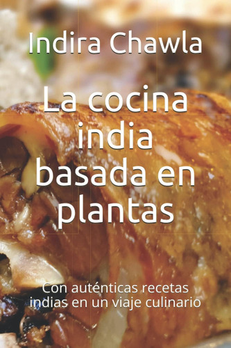 Libro: La Cocina India Basada En Plantas: Con Auténticas Rec