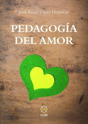 Libro: Pedagogia Del Amor - López Herrerías, José Ángel