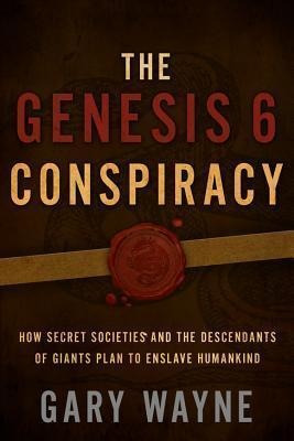 The Genesis 6 Conspiracy - Gary Wayne