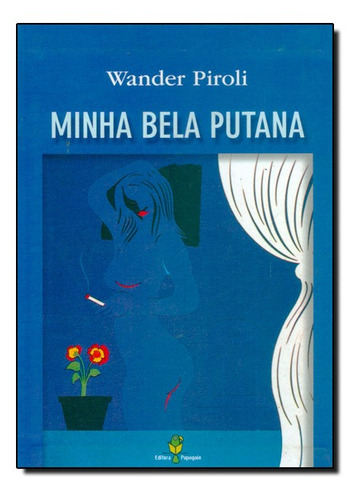 Minha Bela Putana, De Wander Piroli. Editora Papagaio, Capa Mole Em Português