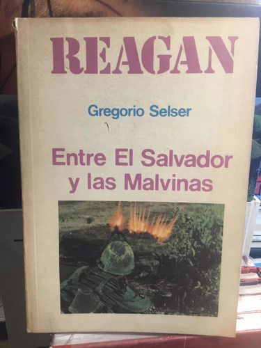 Reagan Entre El Salvador Y Las Malvinas Gregorio Selser (Usado)