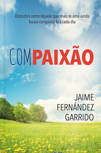 Compaixão: Descubra como aquele que mais te ama ainda busca conquista-lo a cada dia, de Garrido, Jaime Fernándes Garrido. Editora Ministérios Pão Diário, capa mole em português, 2019