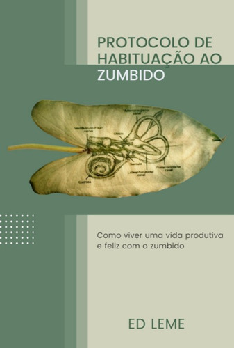 Protocolo De Habituação Ao Zumbido: Como Viver Uma Vida Feliz E Produtiva Com O Zumbido, De Ed Leme. Série Não Aplicável, Vol. 1. Editora Clube De Autores, Capa Mole, Edição 1 Em Português, 2022