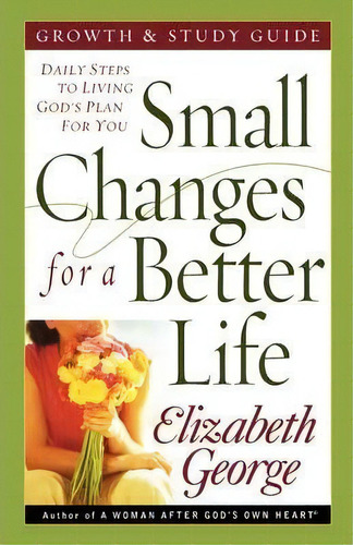 Small Changes For A Better Life Growth And Study Guide, De Elizabeth George. Editorial Harvest House Publishers U S, Tapa Blanda En Inglés