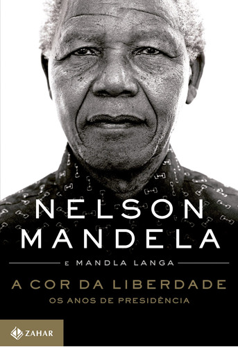 A cor da liberdade: Os anos de presidência, de Mandela, Nelson. Editora Schwarcz SA, capa mole em português, 2018