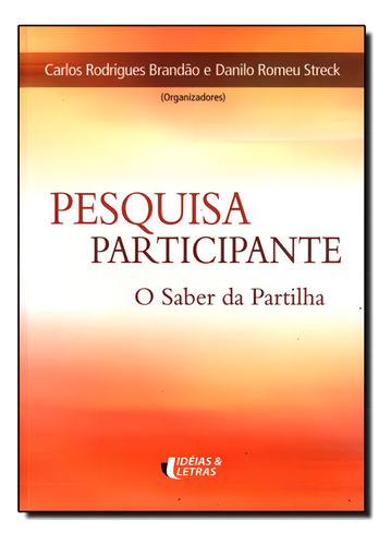 Pesquisa Participante: A Partilha Do Saber, De . .. Editora Ideias & Letras - Santuario, Capa Mole Em Português