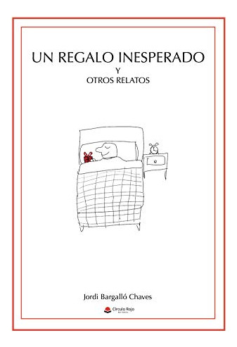 Libro Un Regalo Inesperado Y Otros Relatos De Jordi Bargalló