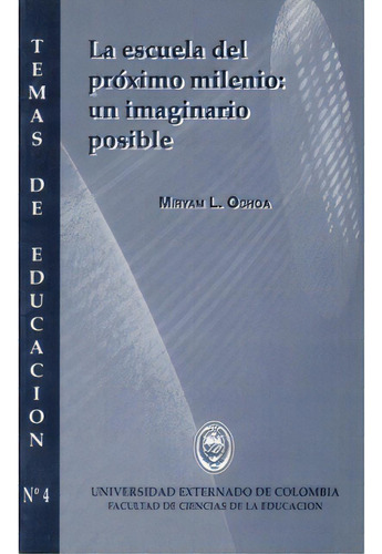 La Escuela Del Próximo Milenio: Un Imaginario Posible, De Miryam L. Ochoa. Serie 9586163255, Vol. 1. Editorial U. Externado De Colombia, Tapa Blanda, Edición 1997 En Español, 1997