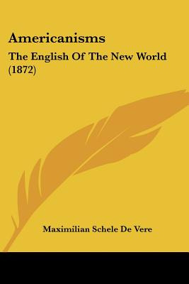 Libro Americanisms: The English Of The New World (1872) -...