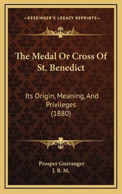 Libro The Medal Or Cross Of St. Benedict: Its Origin, Mea...