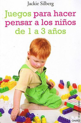 Juegos Para Hacer Pensar A Los Niños De 1 A 3 Años, de Silberg, Jackie. Editorial Oniro en español