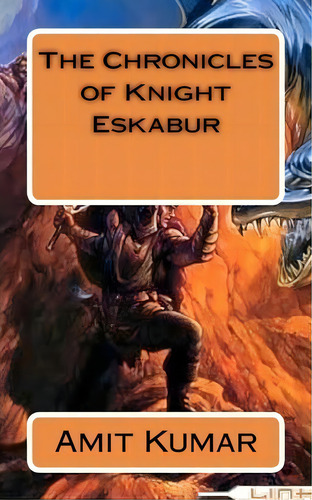 The Chronicles Of Knight Eskabur, De Amit Kumar. Editorial Createspace Independent Publishing Platform, Tapa Blanda En Inglés