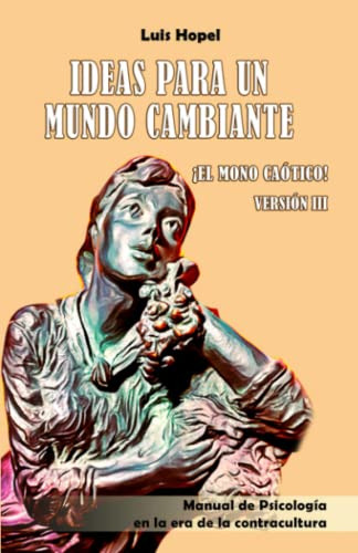 Ideas Para Un Mundo Cambiante ¡el Mono Caotico! Version Iii: