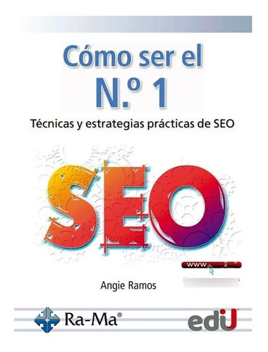 Cómo Ser El N. 1. Técnicas Y Estrategias Prácticas De Seo, De Angie Ramos. Editorial Ediciones De La U, Tapa Blanda En Español, 2020
