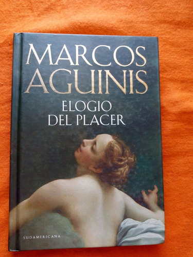 Elogio Del Placer - Marcos Aguinis - Tapa Dura - Impecable!!