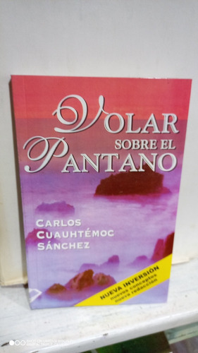 Libro Volar Sobre El Pantano. Carlos Cuauhtémoc Sánchez