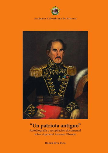 Un Patriota Antiguo, De Roger Pita Pico. Editorial Academia Colombiana De Historia, Tapa Blanda En Español, 2022